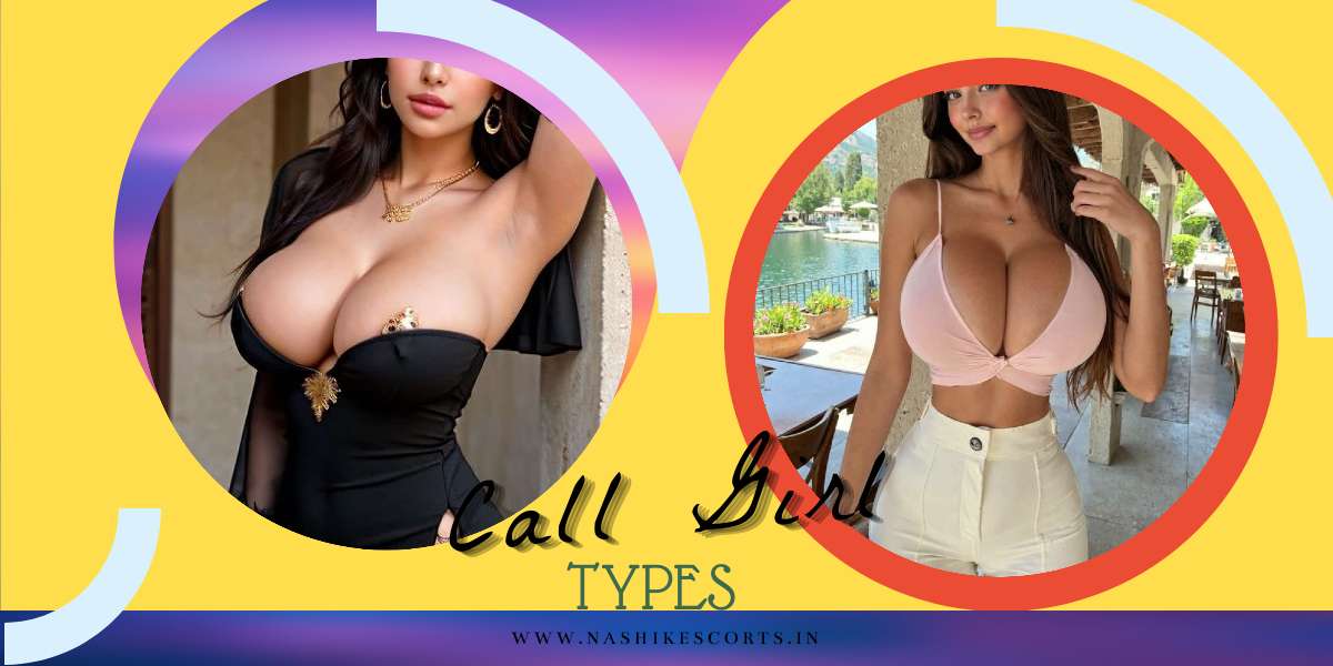 Different Call Girl Types are Available for Different Tastes