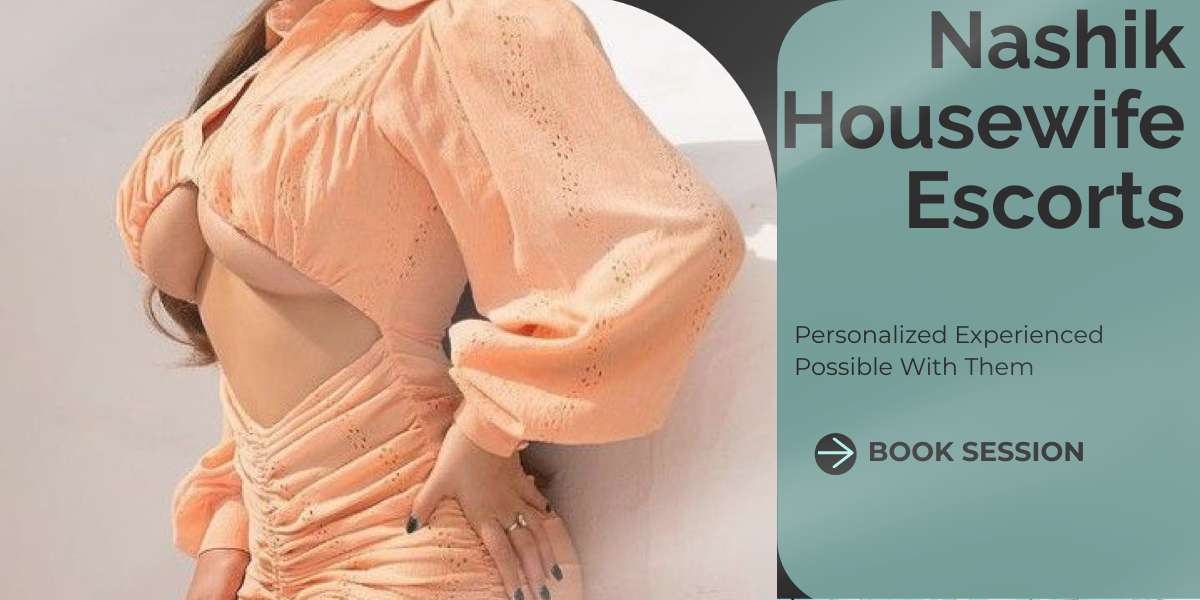 Nashik Housewife Escorts Will Offer You Personalised Experience