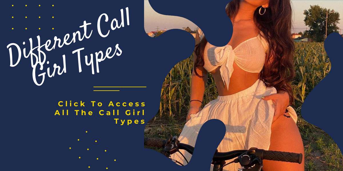 You Can Access Different Call Girl Types At Our Platform