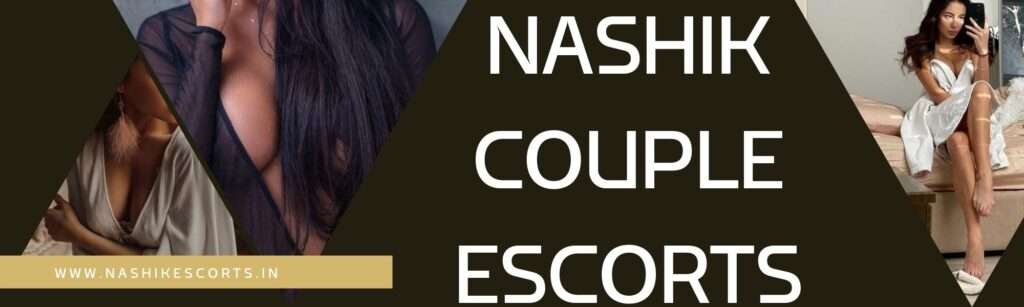 Nashik Couple Escorts For Exciting Erotic Experience Nashik Couple Escorts For Exciting Erotic Experience